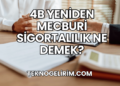 4B Yeniden Mecburi Sigortalılık Ne Demek?