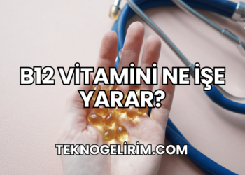 B12 Vitamini Ne İşe Yarar?