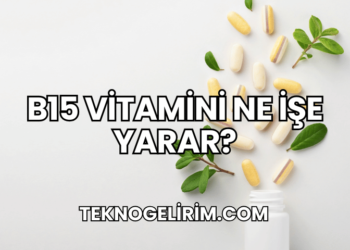 B15 Vitamini Ne İşe Yarar?