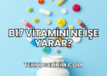 B17 Vitamini Ne İşe Yarar?
