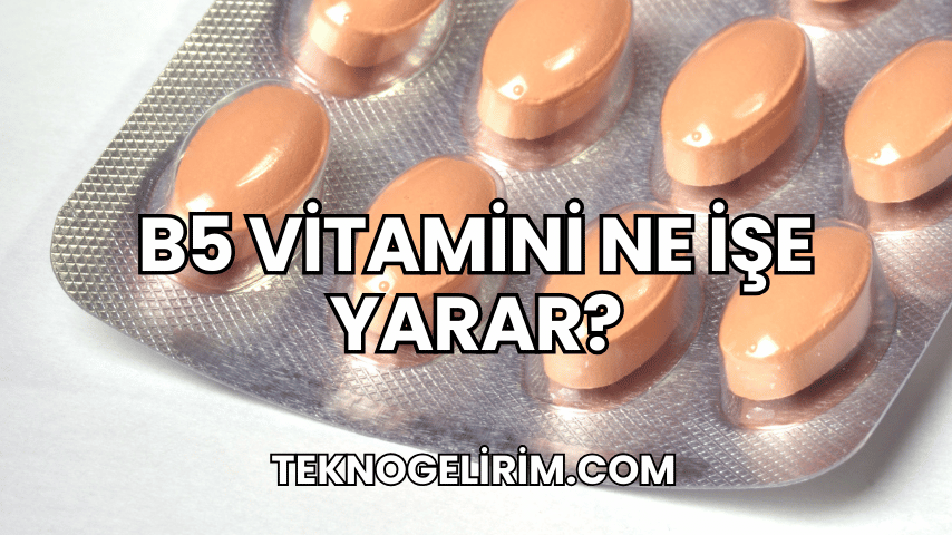 B5 Vitamini Ne İşe Yarar?