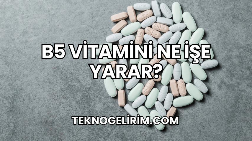 B5 Vitamini Ne İşe Yarar?