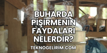 Buharda Pişirmenin Faydaları Nelerdir?