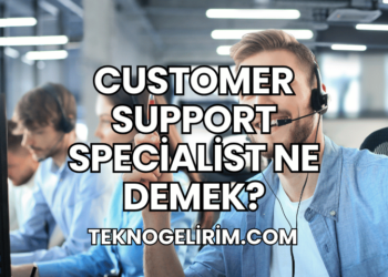 Customer Support Specialist Ne Demek?