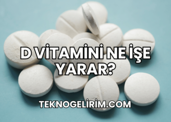 D Vitamini Ne İşe Yarar?