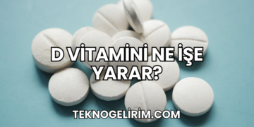 D Vitamini Ne İşe Yarar?
