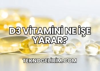 D3 Vitamini Ne İşe Yarar?