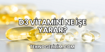 D3 Vitamini Ne İşe Yarar?
