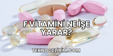 F Vitamini Ne İşe Yarar?