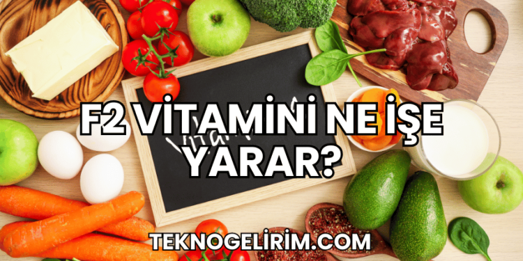 F2 Vitamini Ne İşe Yarar?
