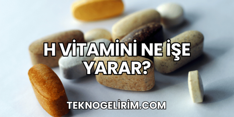 H Vitamini Ne İşe Yarar?