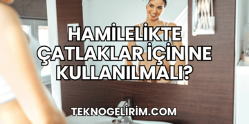 Hamilelikte Çatlaklar İçin Ne Kullanılmalı?