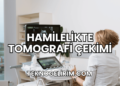 Hamilelikte Tomografi Çekimi