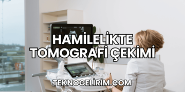 Hamilelikte Tomografi Çekimi