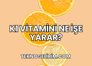 K1 Vitamini Ne İşe Yarar?