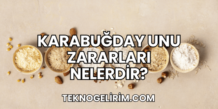 Karabuğday Unu Zararları Nelerdir?
