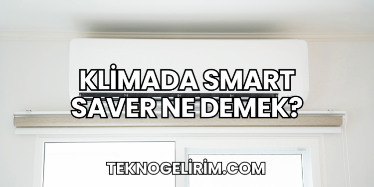 Klimada Smart Saver Ne Demek?