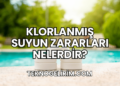 Klorlanmış Suyun Zararları Nelerdir?