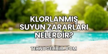Klorlanmış Suyun Zararları Nelerdir?