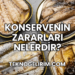Konservenin Zararları Nelerdir?