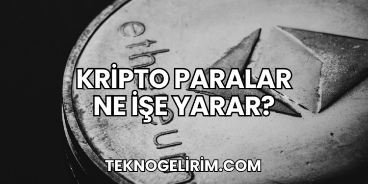 Kripto Paralar Ne İşe Yarar?