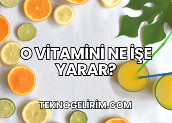 O Vitamini Ne İşe Yarar?