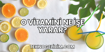 O Vitamini Ne İşe Yarar?
