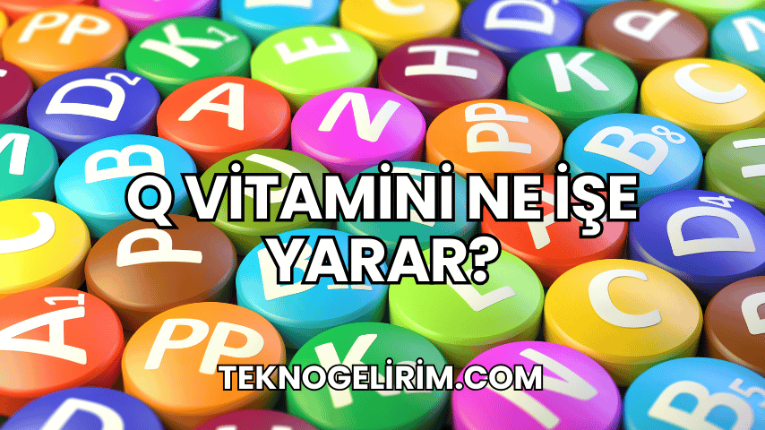 Q Vitamini Ne İşe Yarar?