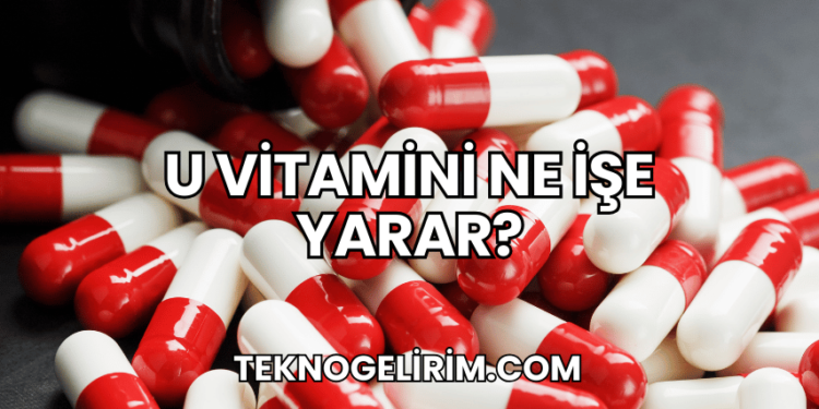 U Vitamini Ne İşe Yarar?