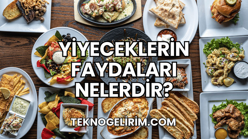 Yiyeceklerin Faydaları Nelerdir?