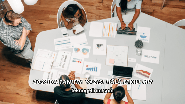 2026'da Tanıtım Yazısı Hâlâ Etkili mi?