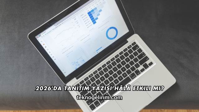 2026'da Tanıtım Yazısı Hâlâ Etkili mi?
