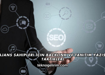Ajans Sahipleri İçin Backlink ve Tanıtım Yazısı Taktikleri