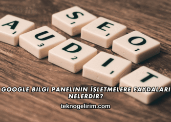 Google Bilgi Panelinin İşletmelere Faydaları Nelerdir?