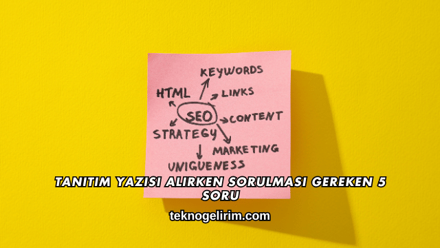 Tanıtım Yazısı Alırken Sorulması Gereken 5 Soru