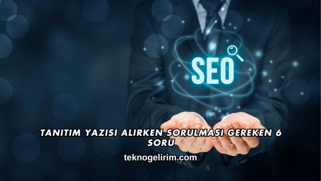 Tanıtım Yazısı Alırken Sorulması Gereken 6 Soru