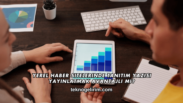Yerel Haber Sitelerinde Tanıtım Yazısı Yayınlatmak Avantajlı mı?